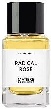 Духи, Парфюмерия, косметика Matiere Premiere Radical Rose - Парфюмированная вода