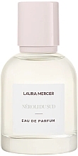 Laura Mercier Neroli du Sud Eau de Parfum - Парфумована вода — фото N1