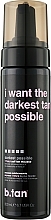 Парфумерія, косметика Мус для темної автозасмаги - B.tan I Want The Darkest Tan Possible Self Tan Mousse
