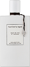 Парфумерія, косметика Van Cleef & Arpels Collection Extraordinaire Oud Blanc - Парфумована вода