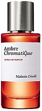 Духи, Парфюмерия, косметика Maison Crivelli Ambre Chromatiq - Парфюмированная вода