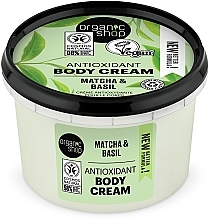Парфумерія, косметика Крем для тіла "Матча та базилік" - Organic Shop Antioxidant Body Cream Matcha and Basil