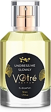 Парфумерія, косметика Votre Parfum Undress Me Slowly - Парфумована вода