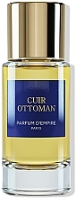 Духи, Парфюмерия, косметика Parfum D`Empire Cuir Ottoman - Парфюмированная вода