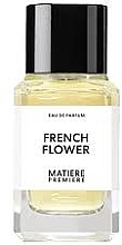 Духи, Парфюмерия, косметика Matiere Premiere French Flower - Парфюмированная вода